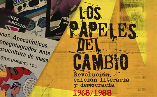 Los papeles del cambio. Revoluci&oacute;n, edici&oacute;n literaria y democracia 1968-1988