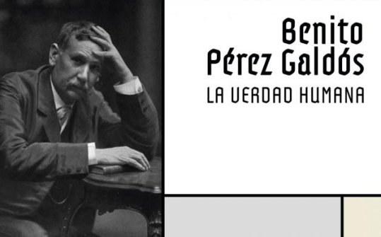 Benito P&eacute;rez Gald&oacute;s. La verdad humana