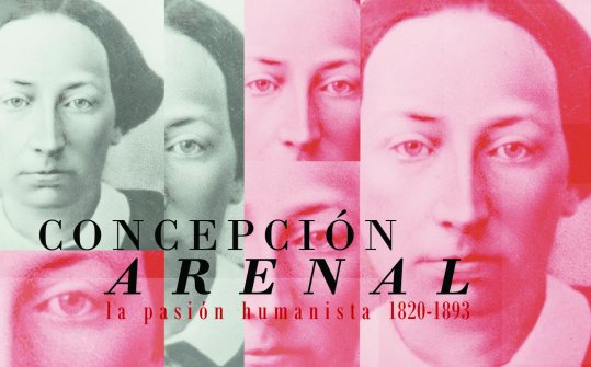 Concepci&oacute;n Arenal. La pasi&oacute;n humanista