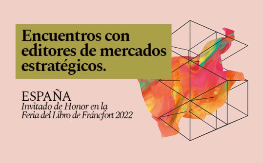 Encuentros con editores de mercados estrat&eacute;gicos. Espa&ntilde;a-Fr&aacute;ncfort 2022