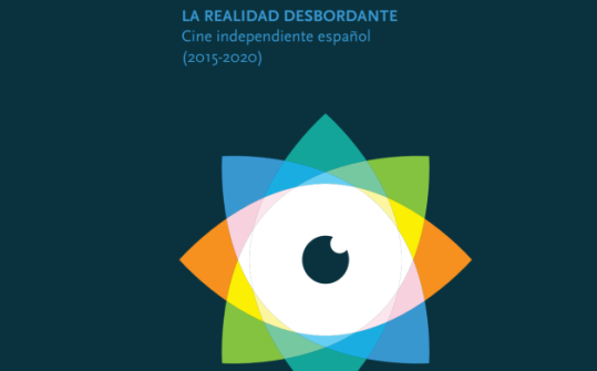 La realidad desbordante. Cine independiente espa&ntilde;ol (2015-2020)