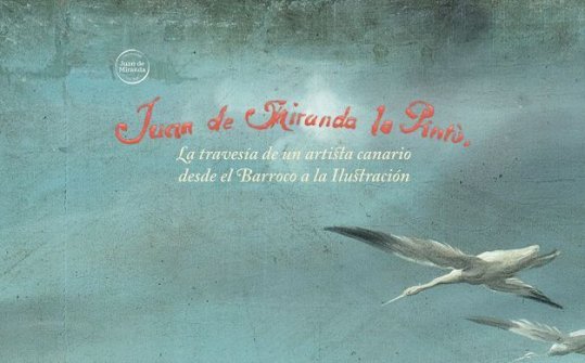 Juan de Miranda lo Pint&oacute;, la traves&iacute;a de un artista canario entre el Barroco y la Ilustraci&oacute;n