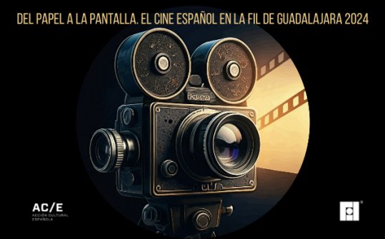 Del papel a la pantalla. El cine espa&ntilde;ol en la FIL de Guadalajara 2024